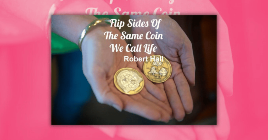 Flip Sides Of The Same Coin We Call Life by Robert Hall