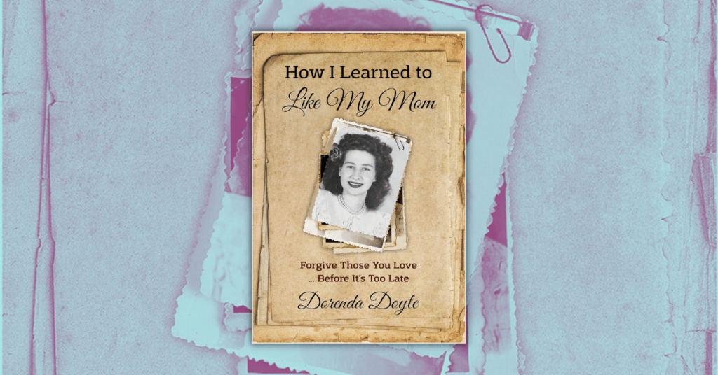 How I Learned to Like My Mom by Dorenda Doyle