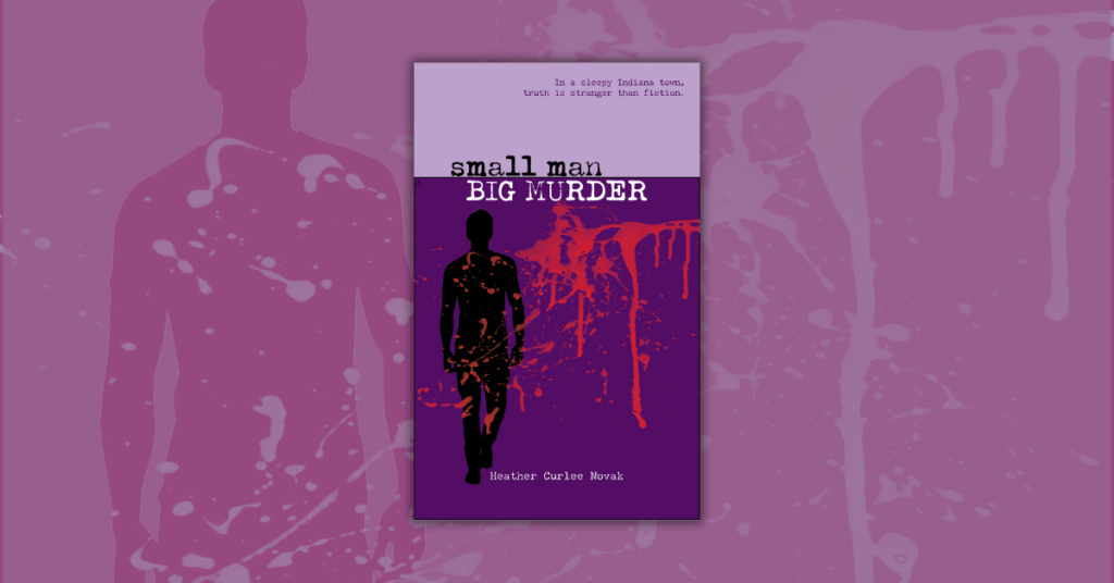 Small Man, Big Murder by Heather Curlee Novak