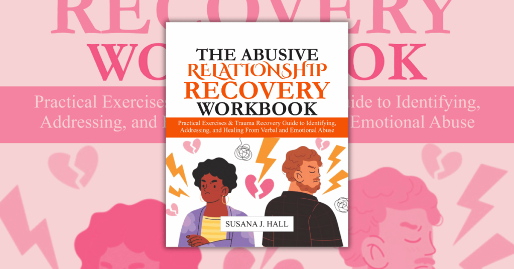 The Abusive Relationship Recovery Workbook By Susana J. Hall