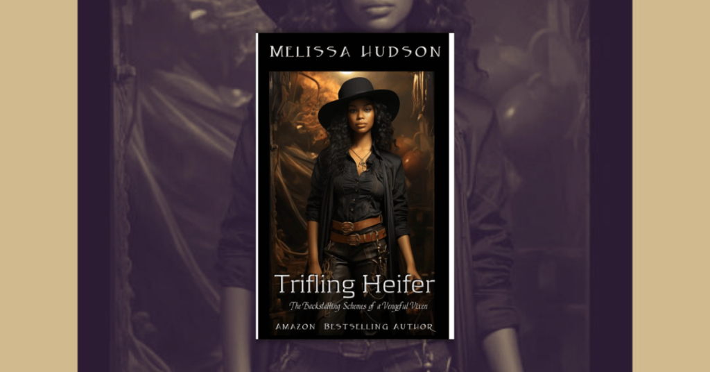 Trifling Heifer by Melissa Hudson_ The Backstabbing Schemes of a Vengeful Vixen