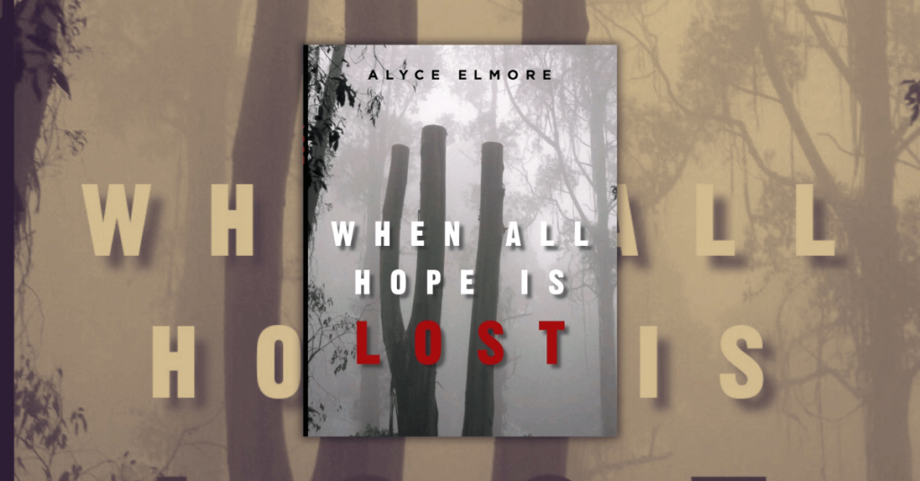 When All Hope Is Lost by Alyce Elmore