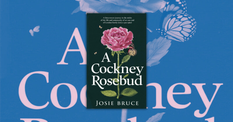 A Cockney Rosebud by Josie Bruce: A Bittersweet Journey in the Midst of the Life and Community of an East End of London family (Circa 1920 – 1960)