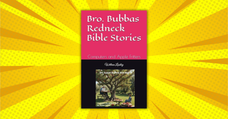 Bro. Bubba Redneck Bible Stories Computer's and Apple Fritters by William Lashley