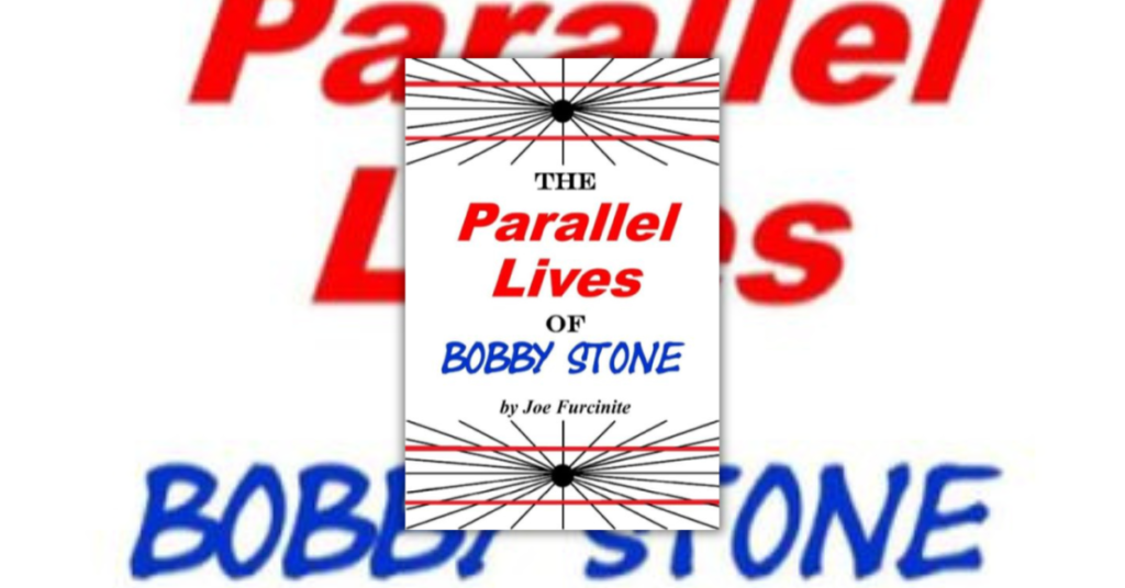 The Parallel Lives of Bobby Stone by Joe Furcinite