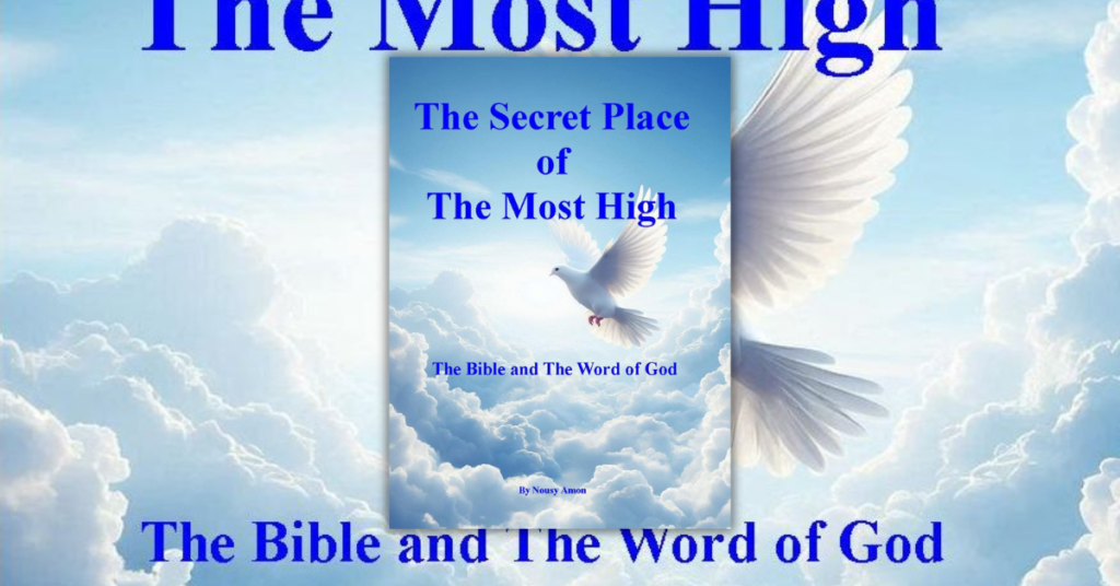 The Secret Place of The Most High - The Bible and The Word of God by Nousy Amon