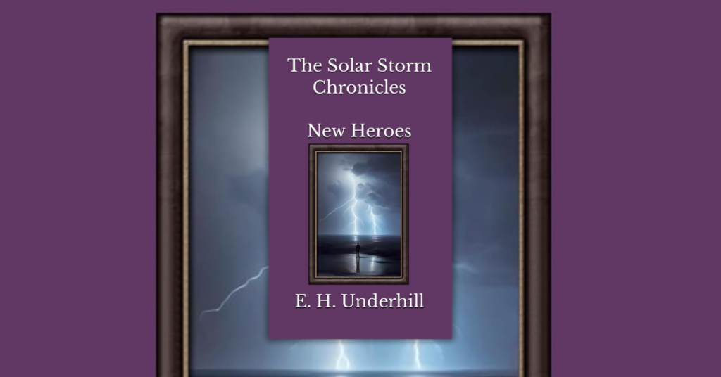 The-Solar-Storm-Chronicles-–-New-Heroes-by-E.H.-Underhill