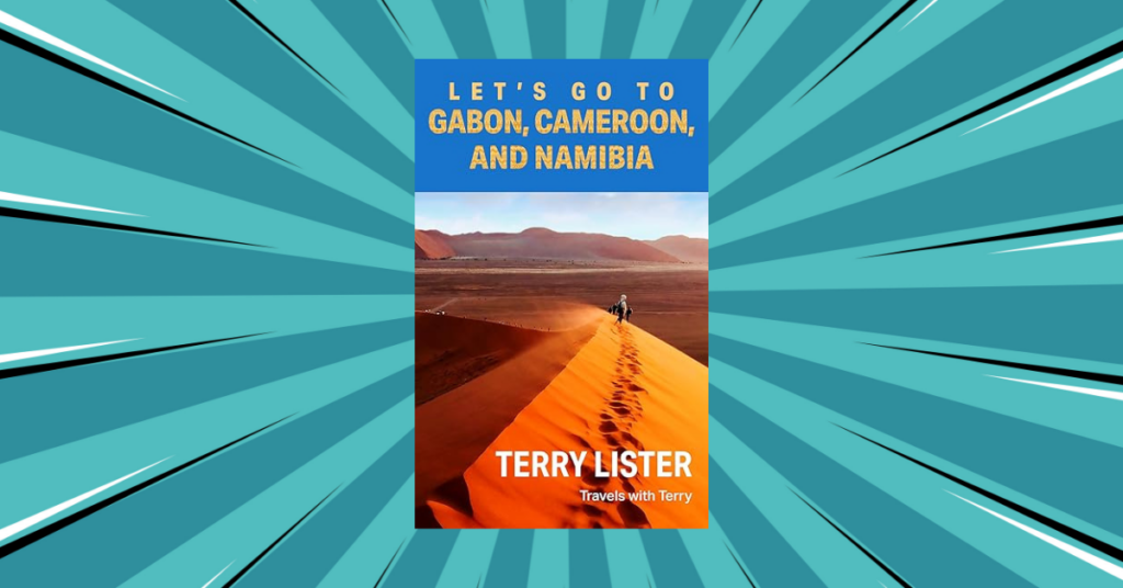 Let's Go to Gabon Cameroon and Namibia by Terry Lister (Travels With Terry Book 3)