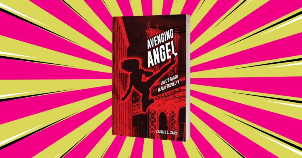 AVENGING ANGEL: Love and Death in Old Brooklyn by Charles S. Isaacs