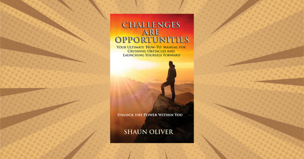 Challenges are Opportunities by Shaun Oliver