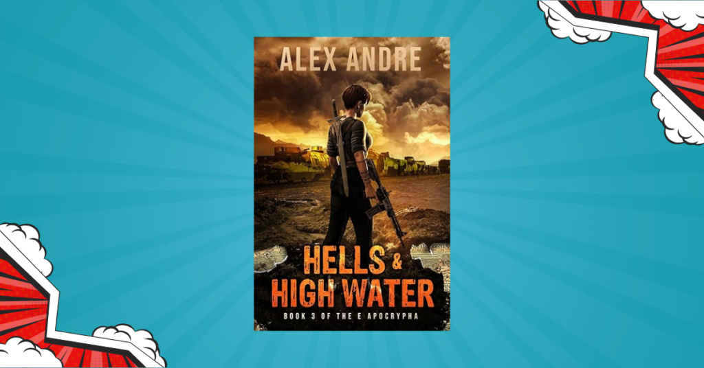 Hells & High Water by Alex Andre: Book 3 of The E Apocrypha