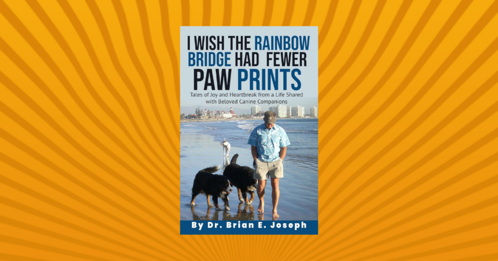 I Wish the Rainbow Bridge Had Fewer Paw Prints by Dr. Brian E. Johnson