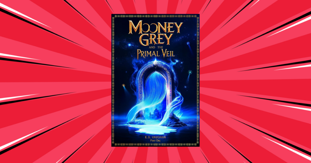 Mooney Grey and the Primal Veil by E.S Vaughan