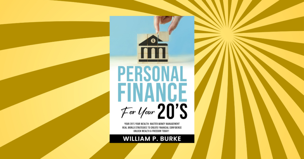 Personal Finance For Your 20's by William P. Burke