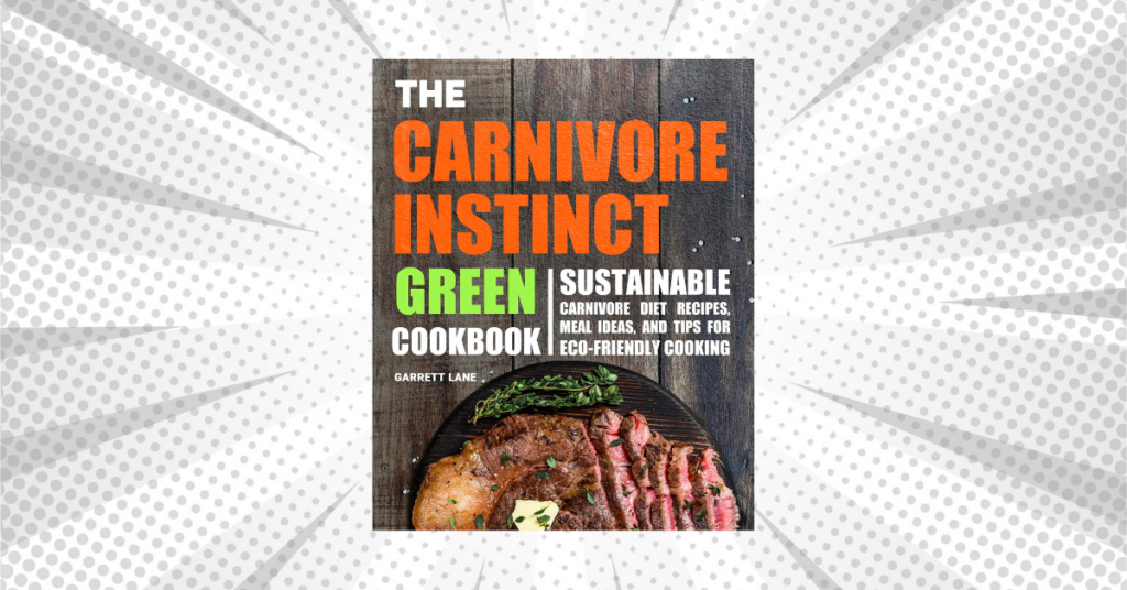 The Carnivore Instinct. Green Cookbook by Garrett Lane