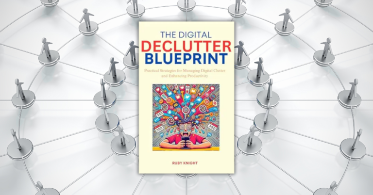 Practical Strategies for Managing Digital Clutter and Enhancing Productivity
